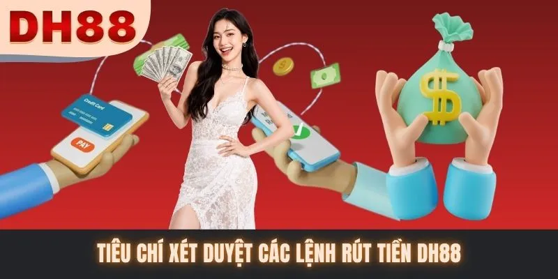 Tiêu chí xét duyệt các lệnh rút tiền DH88