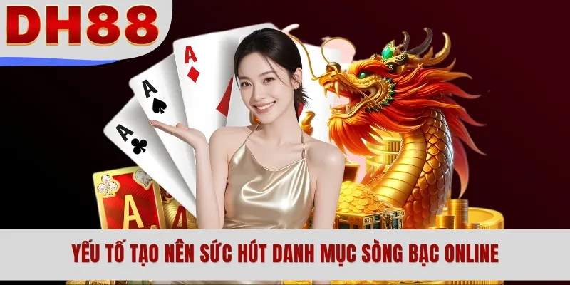 Yếu tố tạo nên sức hút danh mục sòng bạc online